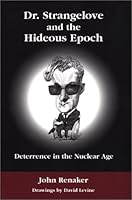 Dr. Strangelove and the Hideous Epoch: Deterrence in the Nuclear Age 0941690997 Book Cover