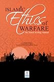 Islamic Ethics of Warfare (Encyclopedia of Islamic Jurisprudence Concerning M Book 7)