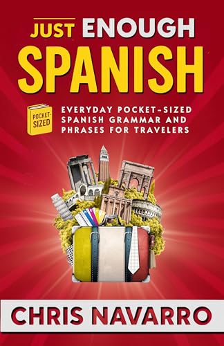 Just Enough Spanish: Everyday Pocket-Sized Spanish Grammar and Phrases for Travelers