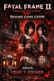 Fatal Frame II: Crimson Butterfly Remake Game Guide: Crimson Bonds Unbroken: The Definitive Companion to Love, Loss, and Eternal Twilight
