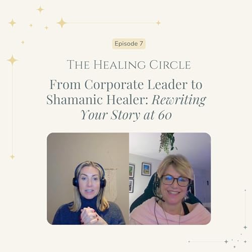From Corporate Leader to Shamanic Healer: Rewriting Your Story at 60