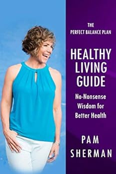 Paperback The Perfect Balance Plan - Healthy Living Guide: No-Nonsense Wisdom for Better Health Book