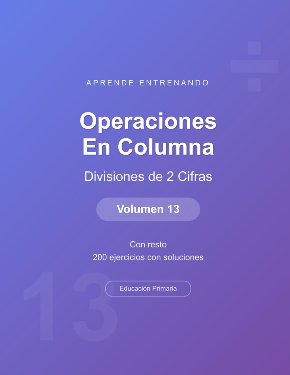 Operaciones en columna - Divisiones de 2 Cifras - Volumen 13: Con resto | 200 ejercicios con soluciones | Cuaderno de matemáticas para niños (Operaciones Matemáticas)
