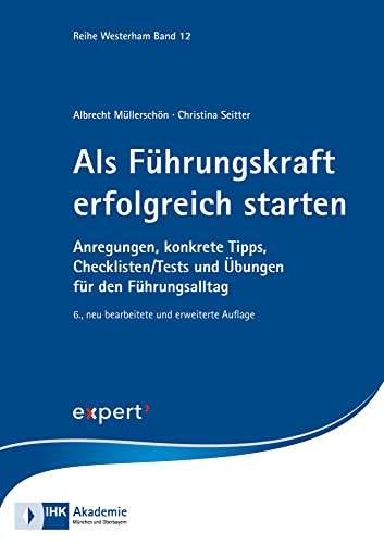 Als Führungskraft erfolgreich starten: Anregungen, konkrete Tipps, Checklisten/Tests und Übungen für den Führungsalltag (Reihe Westerham)