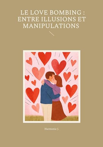 Le Love Bombing: Entre Illusions et Manipulations (French Edition)
