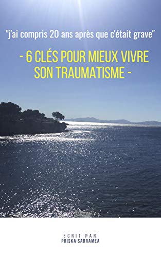 Télécharger 6 clés pour mieux vivre son traumatisme: 
