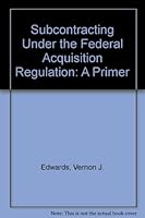 Subcontracting Under the Federal Acquisition Regulation: A Primer 0935165266 Book Cover