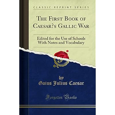 The First Book of Caesar's Gallic War: Edited for the Use of Schools with Notes and Vocabulary