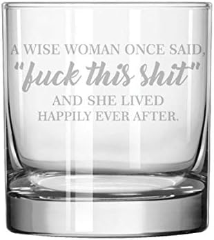 11 oz Rocks Whiskey Highball A Wise Woman Once Said And She Lived Happily Ever After Funny