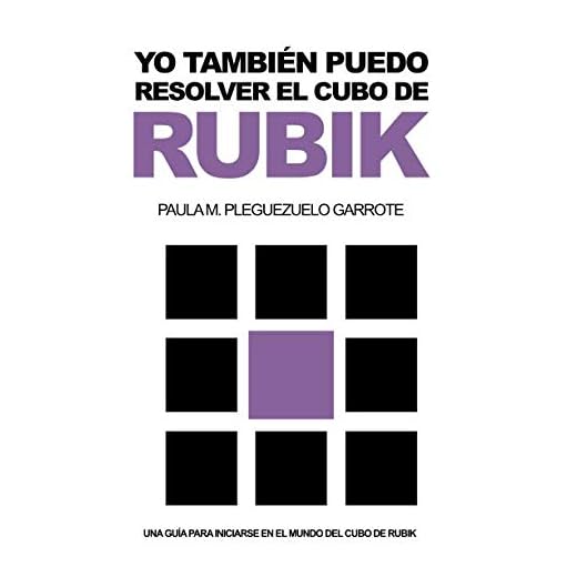 YO TAMBIÉN PUEDO RESOLVER EL CUBO DE RUBIK: UNA GUÍA PARA INICIARSE EN EL MUNDO DEL CUBO DE RUBIK