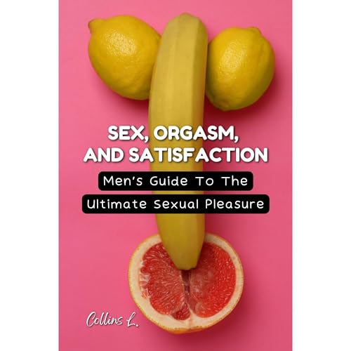 Sex Orgasm And Satisfaction: Men's Guide To The Ultimate Sexual Pleasure : Collins Lateef episode artwork