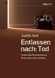 Entlassen nach: Tod: Todesfalle Krankenhaus. Eine wahre Geschichte.