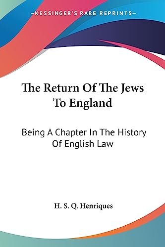 The Return Of The Jews To England: Being A Chapter In The History Of English Law