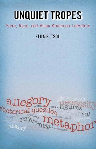 Unquiet Tropes: Form, Race, and Asian American Literature (Asian American History & Cultu)
