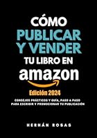 Cómo publicar y vender tu libro en Amazon - Edición 2024: Consejos prácticos y guía, paso a paso, para escribir y promocionar tu publicación (Spanish Edition) B0D5V6H354 Book Cover