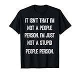 No es que no soy una persona del pueblo. No soy un estúpido Camiseta