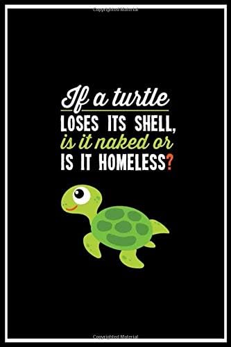Turtle - If a turtle loses its shell, is it naked lined notebook journal: Turtle - If a turtle loses its shell, is it naked lined notebook journal