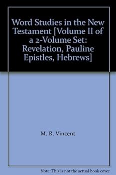 Word Studies in the New Testament [Volume II of a 2-Volume Set: Revelation, Pauline Epistles, Hebrews]