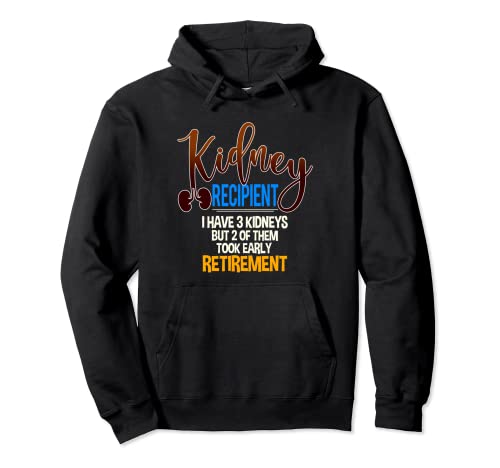 I Have 3 Kidneys 2 Took Retirement Early Kidney Transplant Pullover Hoodie