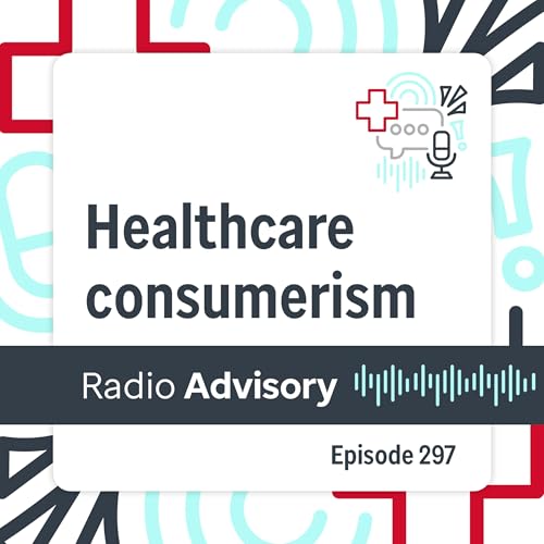 297: Consumerism still hasn&rsquo;t caught on in healthcare. Will it ever?