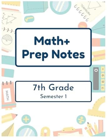 Math+ 7th Grade Prep Notes - Semester 1: MathPlus Team: 9798292795438 ...