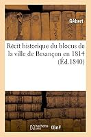 Récit Historique Du Blocus de la Ville de Besançon En 1814 2011746655 Book Cover