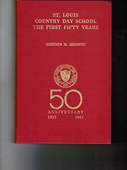 ST. LOUIS COUNTRY DAY SCHOOL: The First Fifty Years. 50th Anniversary: 1917 - 1967.