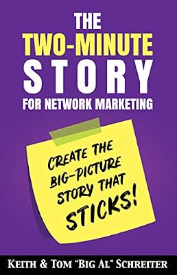 The Two-Minute Story for Network Marketing: Create the Big-Picture Story That Sticks! (Four Core Skills Series for Network Marketing Book 4)