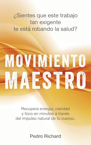 MOVIMIENTO MAESTRO: Cómo eliminar la fatiga mental, recuperar el foco y tomar decisiones con claridad sin agotarte cada día
