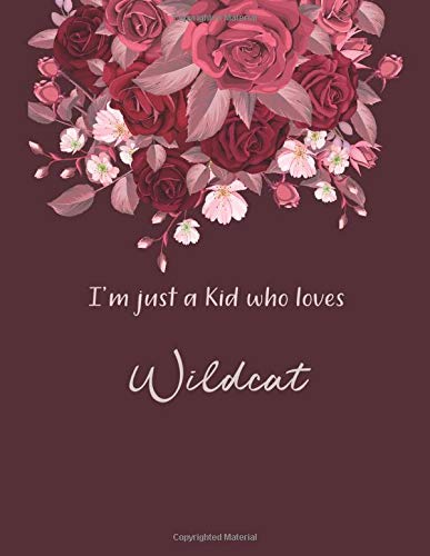I'm Just A Kid Who Loves Wildcat Notebook: Cute SketchBook for Drawing, Painting, Writing & Sketching: A perfect 8.5x11 Sketchbook to offer as a Birthday gift for Wildcat Lovers!