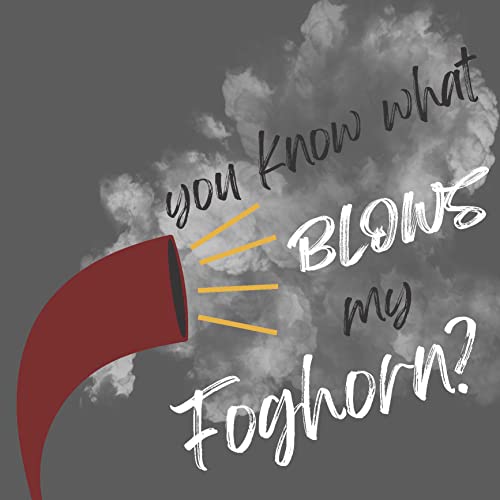 You Know What Blows My Foghorn Podcast Por Nizam Farah arte de portada