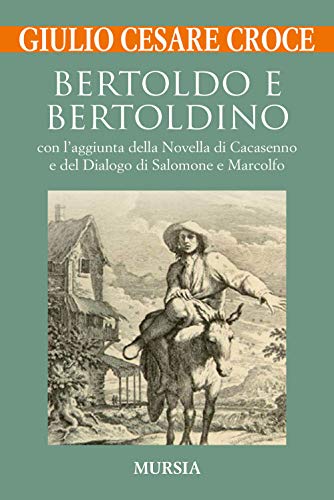 Bertoldo e Bertoldino: con l’aggiunta della Novella di Cacasenno e del Dialogo di Salomone e Marcolfo