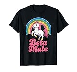 Beta Male Meme Funny Embarrassing Unicorn Boyfriend Single T-Shirt