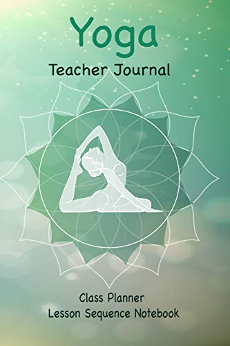 Yoga Teacher Journal Class Planner Lesson Sequence Notebook.: Yoga Teacher Planner Notebook.| Yoga Teacher Class Planner.| Gift For Christmas, Birthday, Valentine’s Day.| Beautiful Yoga Cover. image 3
