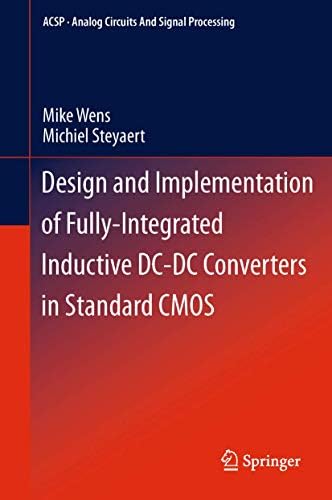 Design and Implementation of Fully-Integrated Inductive DC-DC Converters in Standard CMOS (Analog Circuits and Signal Processing) 2011th Edition