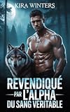  Revendiqué par l\'Alpha du sang véritable: Une Romance MM à Combustion lente Entre âmes sœurs Prédestinées (La série Oméga Sauvage t. 4) (French Edition)