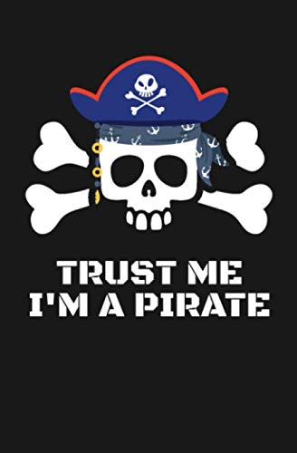 Trust Me I'm a Pirate: A Small Blank Notebook For Pirates and Buccaneers