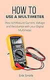 How to Use a Multimeter: How to Measure Current, Voltage and Resistance with your Digital Multimeter