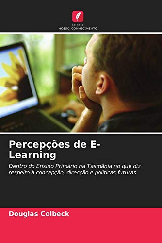 Percepções de E-Learning: Dentro do Ensino Primário na Tasmânia no que diz respeito à concepção, direcção e políticas futuras