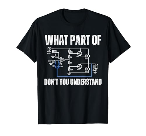 What Part of Electronics Don't You Understand, Engineering T-Shirt, Men,