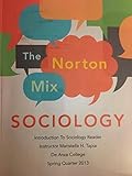 The Norton Mix: Sociology (De Anza College- Instructor Maristella Tapia)