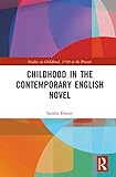  Childhood in the Contemporary English Novel (Studies in Childhood, 1700 to the Present)