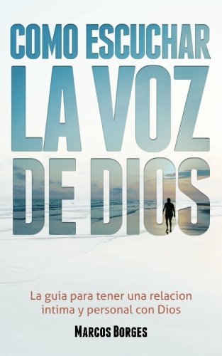 Como Escuchar la Voz de Dios: La guia para tener una relacion intima y ...