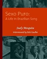 Suely Mesquita: Sexo Puro: A Life in Brazilian Song 1891241257 Book Cover