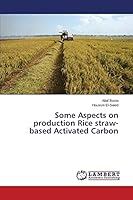 Some Aspects on production Rice straw-based Activated Carbon 3659681210 Book Cover