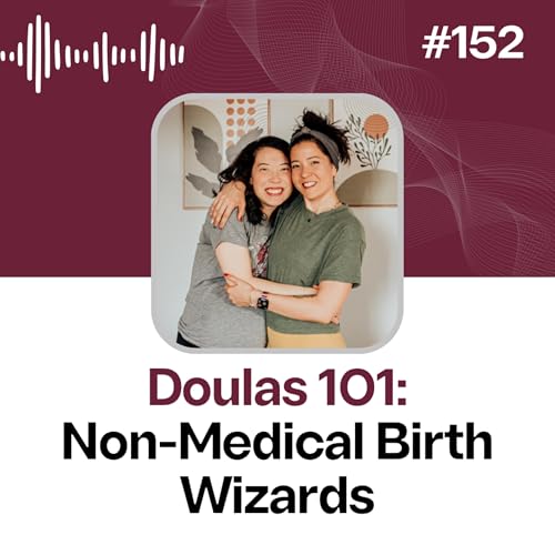152: Doulas 101: Non Medical Birth Wizards