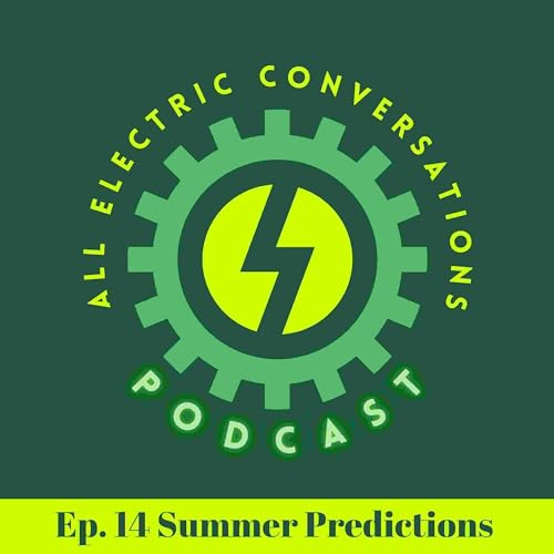 Ep. 14 Summer 2023 Predictions for the EV World