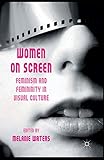 Women on Screen: Feminism and Femininity in Visual Culture