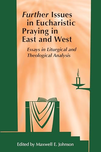 Further Issues in Eucharistic Praying in East and West: Essays in Liturgical and Theological Analysis (English Edition)