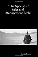 The Specialist Sales And Management Bible: Expertise In Sales And Management Training 1434813436 Book Cover